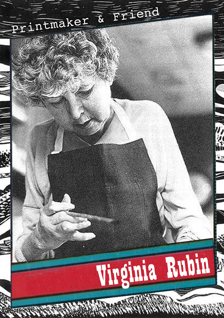 Virginia Rubin, printmaker & friend